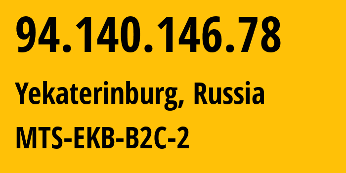 IP address 94.140.146.78 (Yekaterinburg, Sverdlovsk Oblast, Russia) get location, coordinates on map, ISP provider AS8359 MTS-EKB-B2C-2 // who is provider of ip address 94.140.146.78, whose IP address