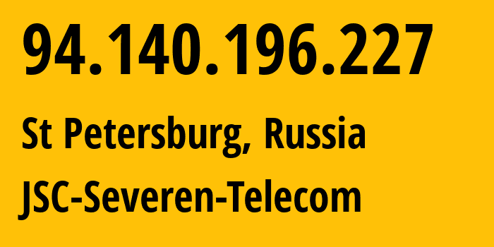 IP address 94.140.196.227 (St Petersburg, St.-Petersburg, Russia) get location, coordinates on map, ISP provider AS35000 JSC-Severen-Telecom // who is provider of ip address 94.140.196.227, whose IP address