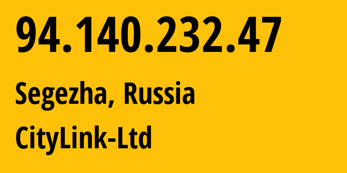 IP address 94.140.232.47 (Segezha, Karelia, Russia) get location, coordinates on map, ISP provider AS47236 CityLink-Ltd // who is provider of ip address 94.140.232.47, whose IP address