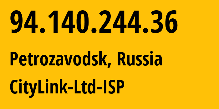 IP address 94.140.244.36 (Petrozavodsk, Karelia, Russia) get location, coordinates on map, ISP provider AS47236 CityLink-Ltd-ISP // who is provider of ip address 94.140.244.36, whose IP address