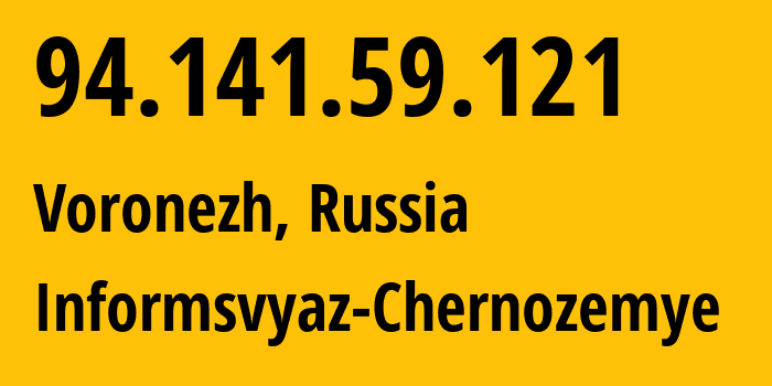 IP address 94.141.59.121 (Voronezh, Voronezh Oblast, Russia) get location, coordinates on map, ISP provider AS6856 Informsvyaz-Chernozemye // who is provider of ip address 94.141.59.121, whose IP address