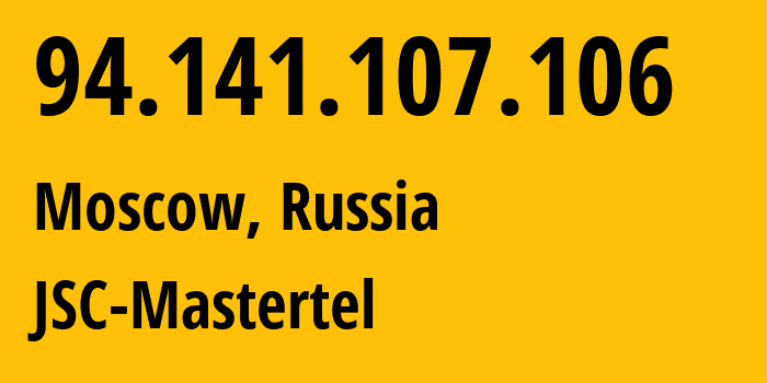 IP address 94.141.107.106 (Moscow, Moscow, Russia) get location, coordinates on map, ISP provider AS29226 JSC-Mastertel // who is provider of ip address 94.141.107.106, whose IP address