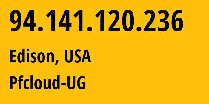 IP address 94.141.120.236 (Edison, New Jersey, USA) get location, coordinates on map, ISP provider AS51396 Pfcloud-UG // who is provider of ip address 94.141.120.236, whose IP address