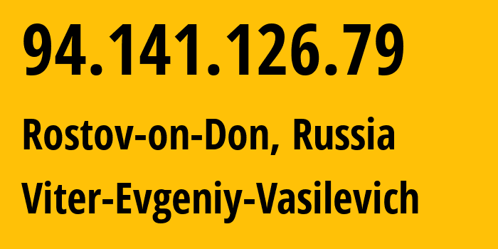 IP-адрес 94.141.126.79 (Ростов-на-Дону, Ростовская Область, Россия) определить местоположение, координаты на карте, ISP провайдер AS58096 Viter-Evgeniy-Vasilevich // кто провайдер айпи-адреса 94.141.126.79