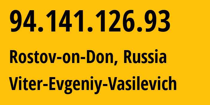 IP address 94.141.126.93 (Rostov-on-Don, Rostov Oblast, Russia) get location, coordinates on map, ISP provider AS58096 Viter-Evgeniy-Vasilevich // who is provider of ip address 94.141.126.93, whose IP address