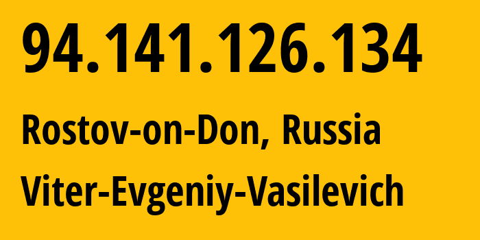 IP-адрес 94.141.126.134 (Ростов-на-Дону, Ростовская Область, Россия) определить местоположение, координаты на карте, ISP провайдер AS58096 Viter-Evgeniy-Vasilevich // кто провайдер айпи-адреса 94.141.126.134