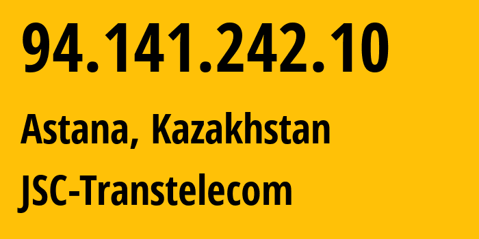 IP-адрес 94.141.242.10 (Астана, Город Астана, Казахстан) определить местоположение, координаты на карте, ISP провайдер AS41798 JSC-Transtelecom // кто провайдер айпи-адреса 94.141.242.10
