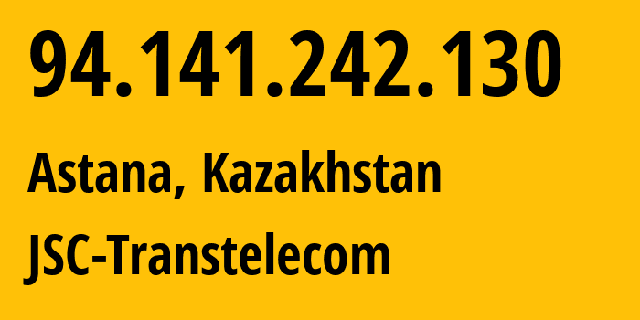 IP address 94.141.242.130 (Astana, Astana, Kazakhstan) get location, coordinates on map, ISP provider AS41798 JSC-Transtelecom // who is provider of ip address 94.141.242.130, whose IP address