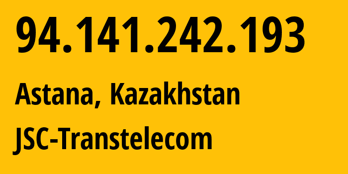 IP address 94.141.242.193 (Astana, Astana, Kazakhstan) get location, coordinates on map, ISP provider AS41798 JSC-Transtelecom // who is provider of ip address 94.141.242.193, whose IP address