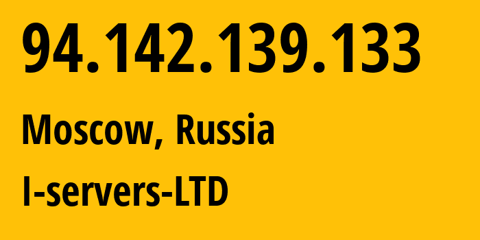 IP address 94.142.139.133 (Moscow, Moscow, Russia) get location, coordinates on map, ISP provider AS209641 I-servers-LTD // who is provider of ip address 94.142.139.133, whose IP address