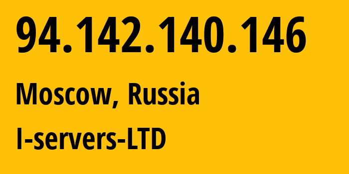 IP address 94.142.140.146 (Moscow, Moscow, Russia) get location, coordinates on map, ISP provider AS209641 I-servers-LTD // who is provider of ip address 94.142.140.146, whose IP address