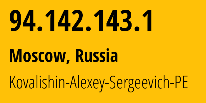 IP address 94.142.143.1 (Moscow, Moscow, Russia) get location, coordinates on map, ISP provider AS215115 Kovalishin-Alexey-Sergeevich-PE // who is provider of ip address 94.142.143.1, whose IP address