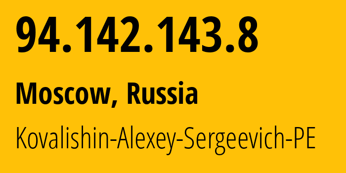 IP address 94.142.143.8 (Moscow, Moscow, Russia) get location, coordinates on map, ISP provider AS215115 Kovalishin-Alexey-Sergeevich-PE // who is provider of ip address 94.142.143.8, whose IP address