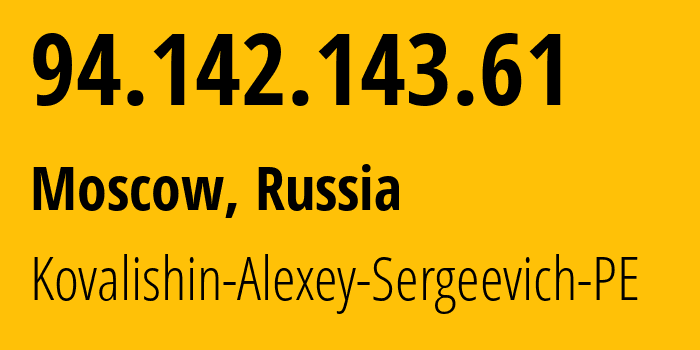 IP address 94.142.143.61 (Moscow, Moscow, Russia) get location, coordinates on map, ISP provider AS215115 Kovalishin-Alexey-Sergeevich-PE // who is provider of ip address 94.142.143.61, whose IP address