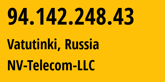 IP address 94.142.248.43 (Vatutinki, Moscow, Russia) get location, coordinates on map, ISP provider AS205784 NV-Telecom-LLC // who is provider of ip address 94.142.248.43, whose IP address