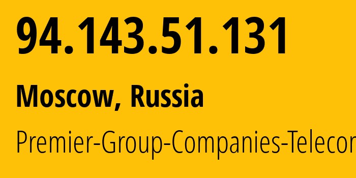 IP address 94.143.51.131 (Moscow, Moscow, Russia) get location, coordinates on map, ISP provider AS47258 Premier-Group-Companies-Telecom-LLC // who is provider of ip address 94.143.51.131, whose IP address