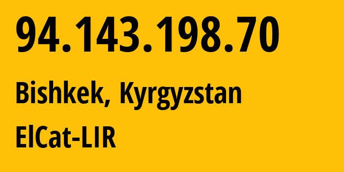 IP-адрес 94.143.198.70 (Бишкек, Бишкек, Киргизия) определить местоположение, координаты на карте, ISP провайдер AS42837 ElCat-LIR // кто провайдер айпи-адреса 94.143.198.70