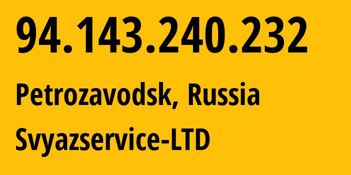 IP-адрес 94.143.240.232 (Петрозаводск, Карелия, Россия) определить местоположение, координаты на карте, ISP провайдер AS42387 Svyazservice-LTD // кто провайдер айпи-адреса 94.143.240.232