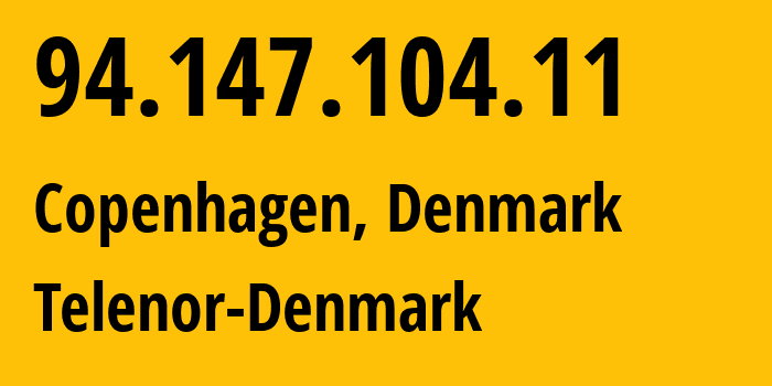 IP address 94.147.104.11 (Copenhagen, Capital Region, Denmark) get location, coordinates on map, ISP provider AS9158 Telenor-Denmark // who is provider of ip address 94.147.104.11, whose IP address