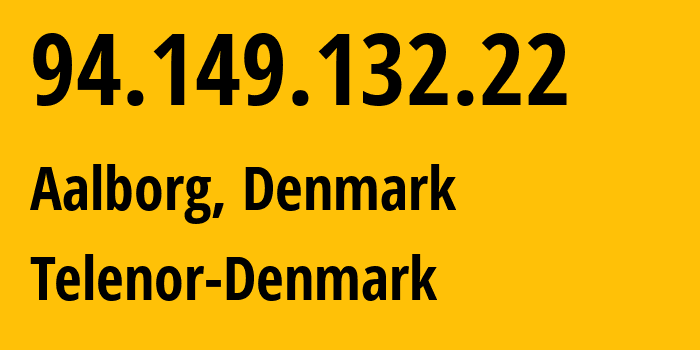 IP address 94.149.132.22 (Aalborg, North Denmark, Denmark) get location, coordinates on map, ISP provider AS9158 Telenor-Denmark // who is provider of ip address 94.149.132.22, whose IP address