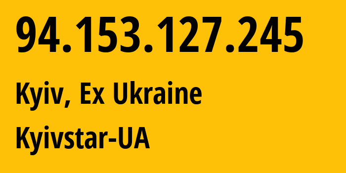 IP address 94.153.127.245 (Kyiv, Kyiv City, Ex Ukraine) get location, coordinates on map, ISP provider AS15895 Kyivstar-UA // who is provider of ip address 94.153.127.245, whose IP address