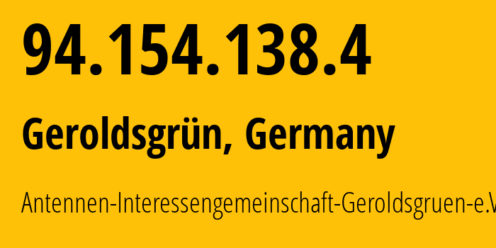 IP address 94.154.138.4 (Geroldsgrün, Bavaria, Germany) get location, coordinates on map, ISP provider AS202245 Antennen-Interessengemeinschaft-Geroldsgruen-e.V. // who is provider of ip address 94.154.138.4, whose IP address