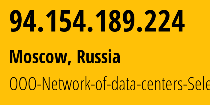 IP address 94.154.189.224 (Moscow, Moscow, Russia) get location, coordinates on map, ISP provider AS49505 OOO-Network-of-data-centers-Selectel // who is provider of ip address 94.154.189.224, whose IP address