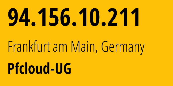 IP-адрес 94.156.10.211 (Франкфурт, Гессен, Германия) определить местоположение, координаты на карте, ISP провайдер AS51396 Pfcloud-UG // кто провайдер айпи-адреса 94.156.10.211