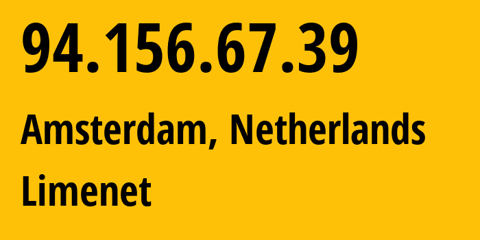 IP-адрес 94.156.67.39 (Амстердам, Северная Голландия, Нидерланды) определить местоположение, координаты на карте, ISP провайдер AS394711 Limenet // кто провайдер айпи-адреса 94.156.67.39