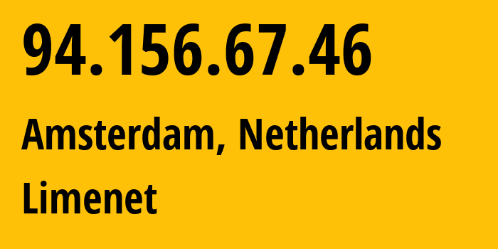 IP-адрес 94.156.67.46 (Амстердам, Северная Голландия, Нидерланды) определить местоположение, координаты на карте, ISP провайдер AS394711 Limenet // кто провайдер айпи-адреса 94.156.67.46