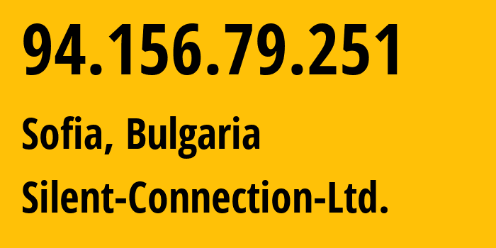 IP address 94.156.79.251 (Sofia, Sofia-Capital, Bulgaria) get location, coordinates on map, ISP provider AS215240 Silent-Connection-Ltd. // who is provider of ip address 94.156.79.251, whose IP address
