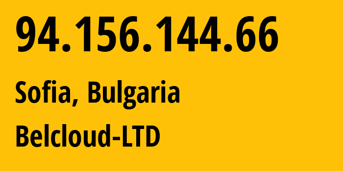 IP address 94.156.144.66 (Sofia, Sofia-Capital, Bulgaria) get location, coordinates on map, ISP provider AS44901 Belcloud-LTD // who is provider of ip address 94.156.144.66, whose IP address