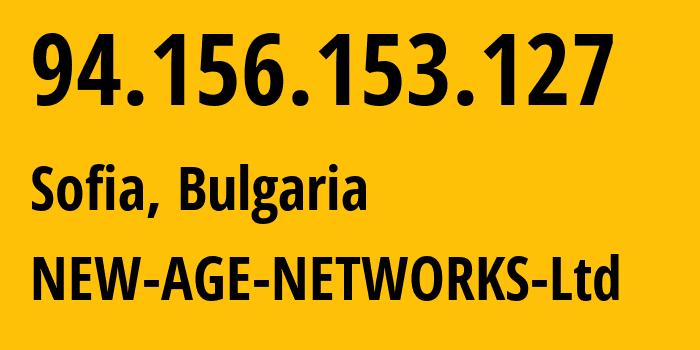 IP address 94.156.153.127 (Sofia, Sofia-Capital, Bulgaria) get location, coordinates on map, ISP provider AS34224 NEW-AGE-NETWORKS-Ltd // who is provider of ip address 94.156.153.127, whose IP address