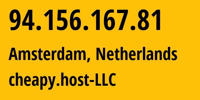 IP-адрес 94.156.167.81 (Амстердам, Северная Голландия, Нидерланды) определить местоположение, координаты на карте, ISP провайдер AS401120 cheapy.host-LLC // кто провайдер айпи-адреса 94.156.167.81