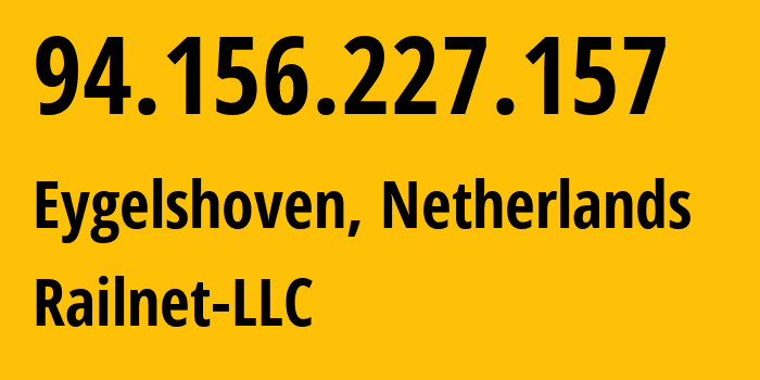 IP-адрес 94.156.227.157 (Eygelshoven, Лимбург, Нидерланды) определить местоположение, координаты на карте, ISP провайдер AS214943 Railnet-LLC // кто провайдер айпи-адреса 94.156.227.157