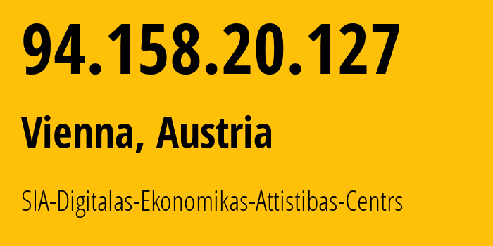 IP-адрес 94.158.20.127 (Вена, Вена, Австрия) определить местоположение, координаты на карте, ISP провайдер AS12993 SIA-Digitalas-Ekonomikas-Attistibas-Centrs // кто провайдер айпи-адреса 94.158.20.127