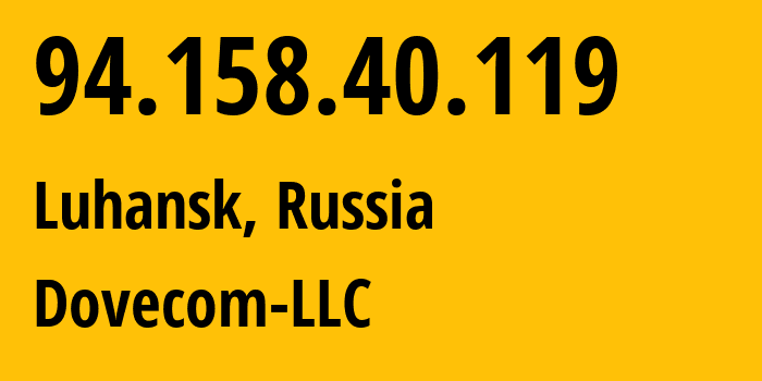 IP-адрес 94.158.40.119 (Луганск, Луганская Народная Республика, Россия) определить местоположение, координаты на карте, ISP провайдер AS202619 Dovecom-LLC // кто провайдер айпи-адреса 94.158.40.119