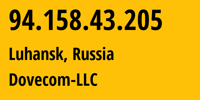 IP-адрес 94.158.43.205 (Луганск, Луганская Народная Республика, Россия) определить местоположение, координаты на карте, ISP провайдер AS202619 Dovecom-LLC // кто провайдер айпи-адреса 94.158.43.205