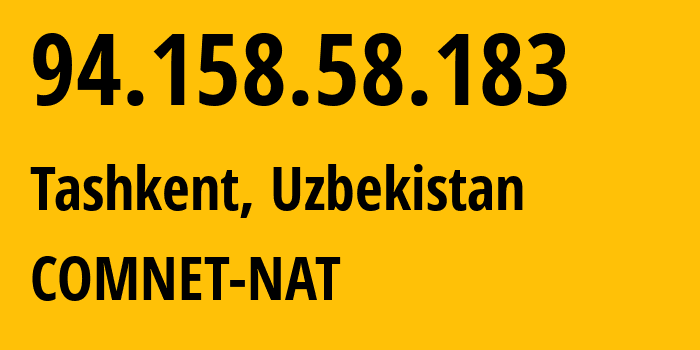 IP-адрес 94.158.58.183 (Ташкент, Ташкент, Узбекистан) определить местоположение, координаты на карте, ISP провайдер AS43060 COMNET-NAT // кто провайдер айпи-адреса 94.158.58.183