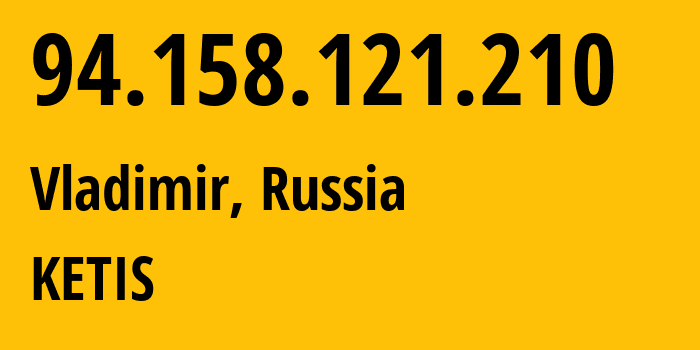 IP-адрес 94.158.121.210 (Владимир, Владимирская область, Россия) определить местоположение, координаты на карте, ISP провайдер AS48320 KETIS // кто провайдер айпи-адреса 94.158.121.210