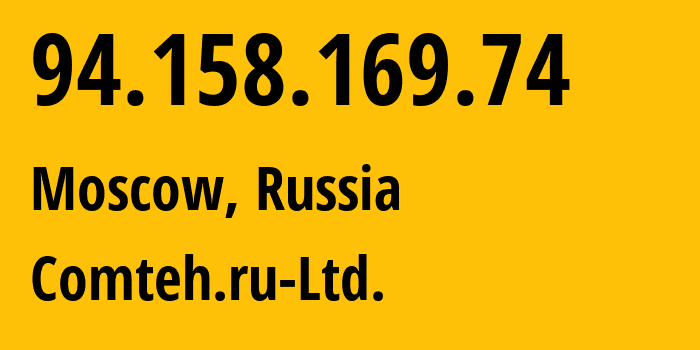 IP address 94.158.169.74 (Moscow, Moscow, Russia) get location, coordinates on map, ISP provider AS48368 Comteh.ru-Ltd. // who is provider of ip address 94.158.169.74, whose IP address