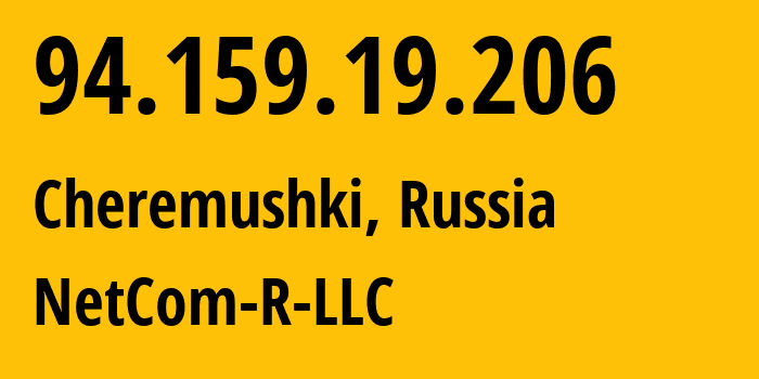 IP-адрес 94.159.19.206 (Черёмушки, Москва, Россия) определить местоположение, координаты на карте, ISP провайдер AS49531 NetCom-R-LLC // кто провайдер айпи-адреса 94.159.19.206