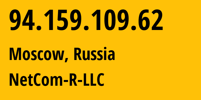 IP address 94.159.109.62 (Moscow, Moscow, Russia) get location, coordinates on map, ISP provider AS215730 NetCom-R-LLC // who is provider of ip address 94.159.109.62, whose IP address