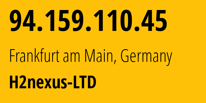 IP-адрес 94.159.110.45 (Франкфурт, Гессен, Германия) определить местоположение, координаты на карте, ISP провайдер AS215730 H2nexus-LTD // кто провайдер айпи-адреса 94.159.110.45