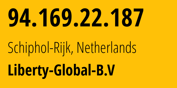 IP address 94.169.22.187 (Schiphol-Rijk, North Holland, Netherlands) get location, coordinates on map, ISP provider AS6830 Liberty-Global-B.V // who is provider of ip address 94.169.22.187, whose IP address