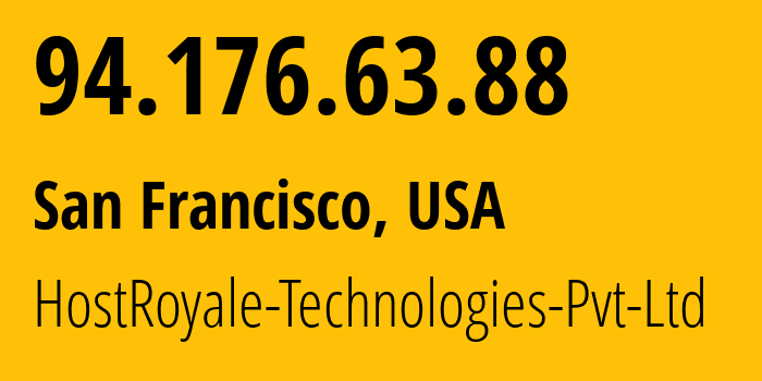 IP-адрес 94.176.63.88 (Сан-Франциско, Калифорния, США) определить местоположение, координаты на карте, ISP провайдер AS207990 HostRoyale-Technologies-Pvt-Ltd // кто провайдер айпи-адреса 94.176.63.88