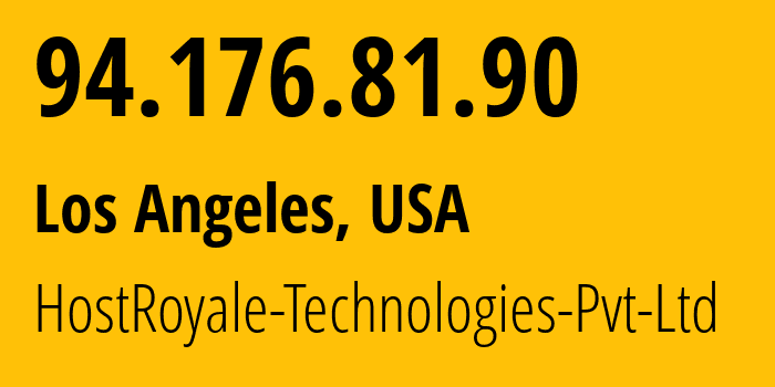 IP address 94.176.81.90 (Los Angeles, California, USA) get location, coordinates on map, ISP provider AS207990 HostRoyale-Technologies-Pvt-Ltd // who is provider of ip address 94.176.81.90, whose IP address