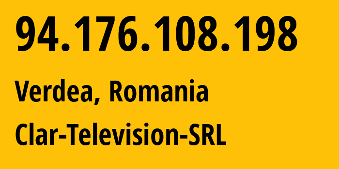 IP address 94.176.108.198 (Verdea, Vâlcea County, Romania) get location, coordinates on map, ISP provider AS207913 Clar-Television-SRL // who is provider of ip address 94.176.108.198, whose IP address