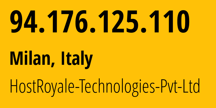 IP address 94.176.125.110 (Milan, Lombardy, Italy) get location, coordinates on map, ISP provider AS207990 HostRoyale-Technologies-Pvt-Ltd // who is provider of ip address 94.176.125.110, whose IP address