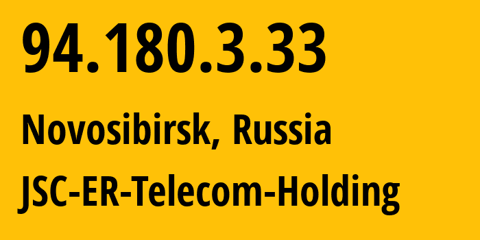 IP address 94.180.3.33 (Novosibirsk, Novosibirsk Oblast, Russia) get location, coordinates on map, ISP provider AS43478 JSC-ER-Telecom-Holding // who is provider of ip address 94.180.3.33, whose IP address